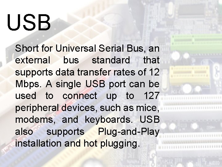 USB Short for Universal Serial Bus, an external bus standard that supports data transfer