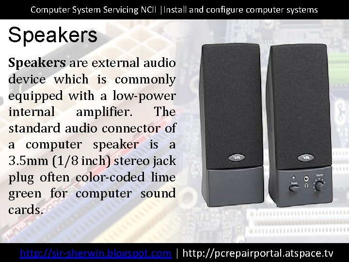 Computer System Servicing NCII |Install and configure computer systems Speakers are external audio device