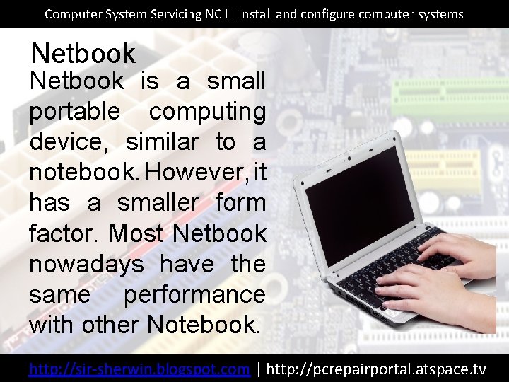 Computer System Servicing NCII |Install and configure computer systems Netbook is a small portable