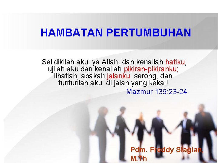 HAMBATAN PERTUMBUHAN Selidikilah aku, ya Allah, dan kenallah hatiku, ujilah aku dan kenallah pikiran-pikiranku;