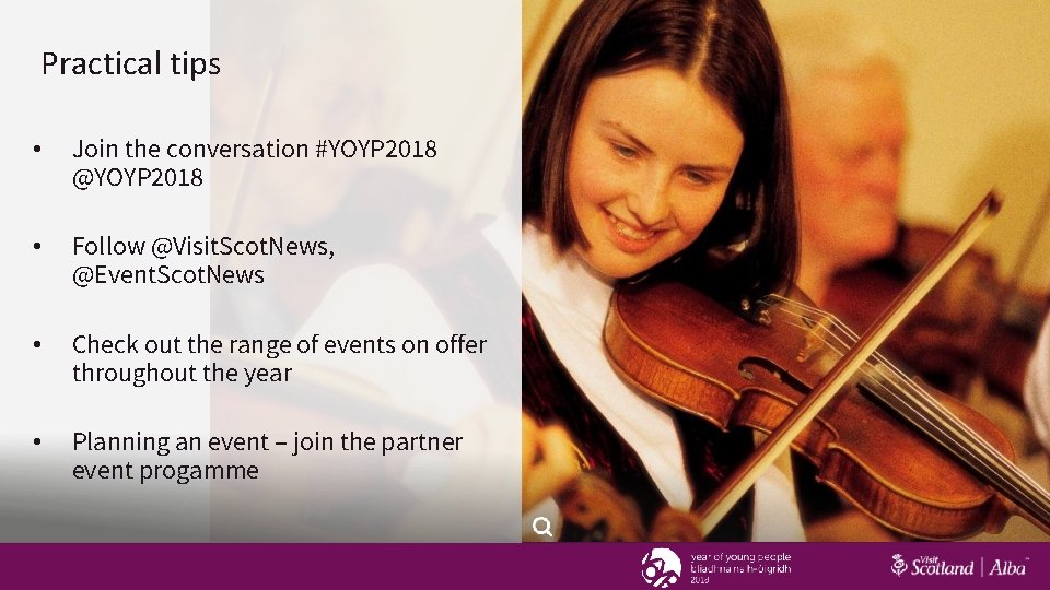 Practical tips • Join the conversation #YOYP 2018 @YOYP 2018 • Follow @Visit. Scot.