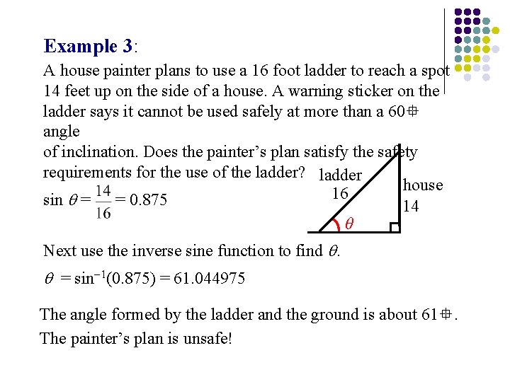 Example 3: A house painter plans to use a 16 foot ladder to reach