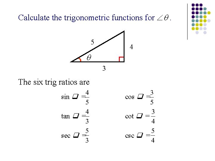 Calculate the trigonometric functions for . 5 4 3 The six trig ratios are