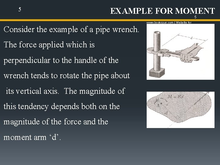 5 EXAMPLE FOR MOMENT 5 Consider the example of a pipe wrench. The force