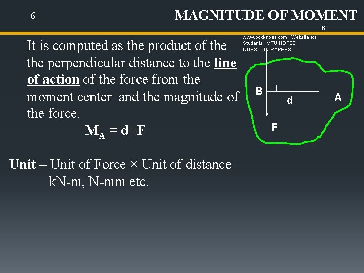 6 MAGNITUDE OF MOMENT 6 It is computed as the product of the perpendicular