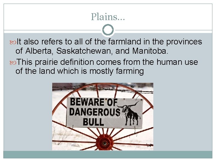 Plains… It also refers to all of the farmland in the provinces of Alberta,