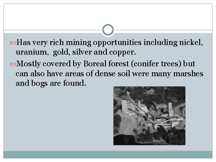  Has very rich mining opportunities including nickel, uranium, gold, silver and copper. Mostly