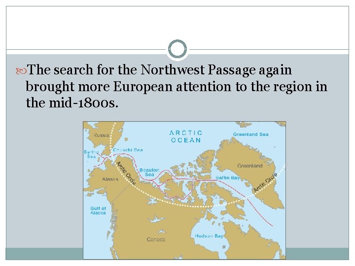  The search for the Northwest Passage again brought more European attention to the