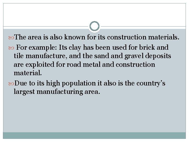  The area is also known for its construction materials. For example: Its clay