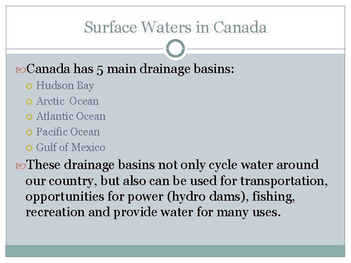 Surface Waters in Canada has 5 main drainage basins: Hudson Bay Arctic Ocean Atlantic
