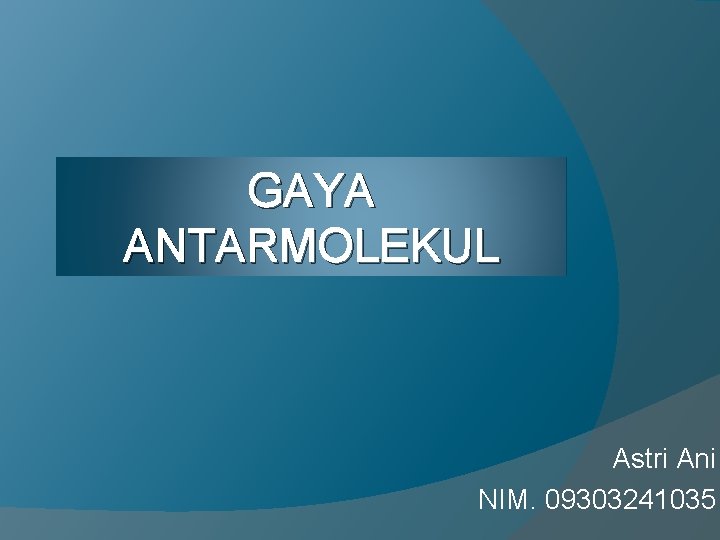 GAYA ANTARMOLEKUL Astri Ani NIM. 09303241035 