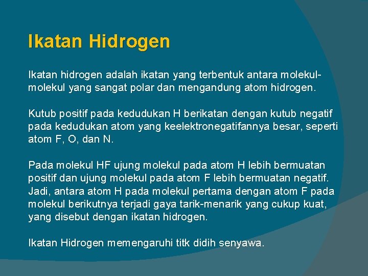 Ikatan Hidrogen Ikatan hidrogen adalah ikatan yang terbentuk antara molekul yang sangat polar dan