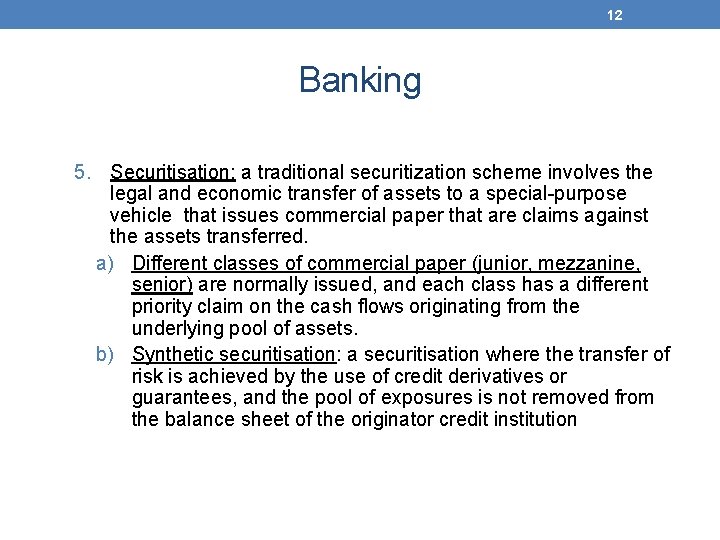 12 Banking 5. Securitisation: a traditional securitization scheme involves the legal and economic transfer