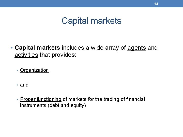 14 Capital markets • Capital markets includes a wide array of agents and activities