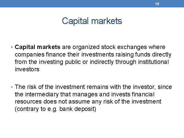 15 Capital markets • Capital markets are organized stock exchanges where companies finance their