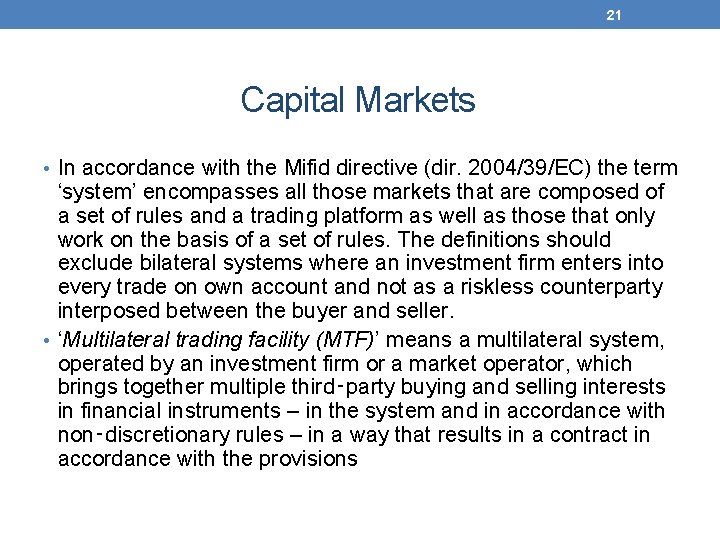 21 Capital Markets • In accordance with the Mifid directive (dir. 2004/39/EC) the term