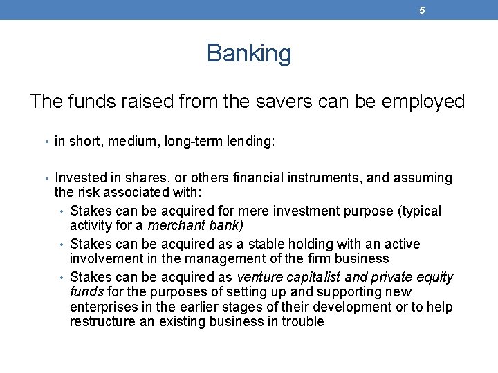 5 Banking The funds raised from the savers can be employed • in short,