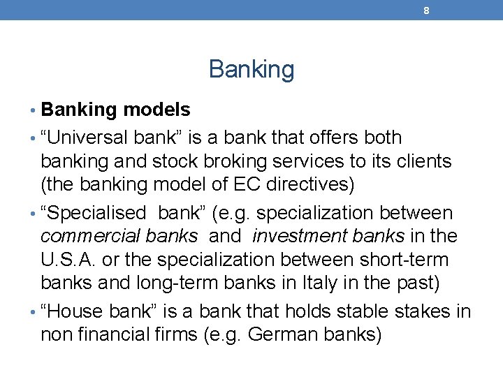 8 Banking • Banking models • “Universal bank” is a bank that offers both