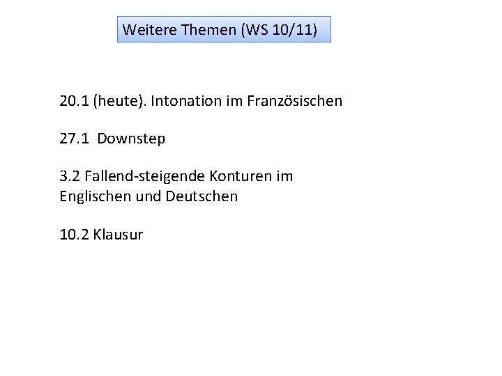 Weitere Themen (WS 10/11) 20. 1 (heute). Intonation im Französischen 27. 1 Downstep 3.