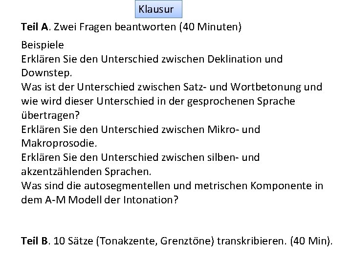 Klausur Teil A. Zwei Fragen beantworten (40 Minuten) Beispiele Erklären Sie den Unterschied zwischen