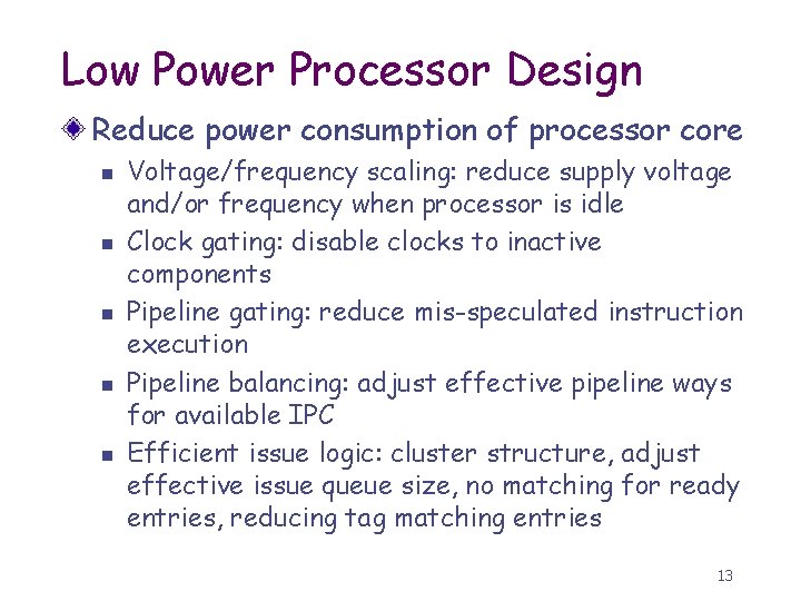 Low Power Processor Design Reduce power consumption of processor core n n n Voltage/frequency