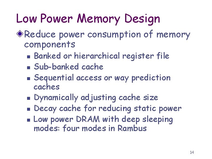 Low Power Memory Design Reduce power consumption of memory components n n n Banked