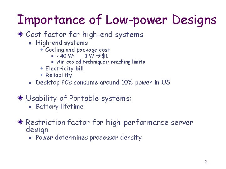 Importance of Low-power Designs Cost factor for high-end systems n High-end systems w Cooling