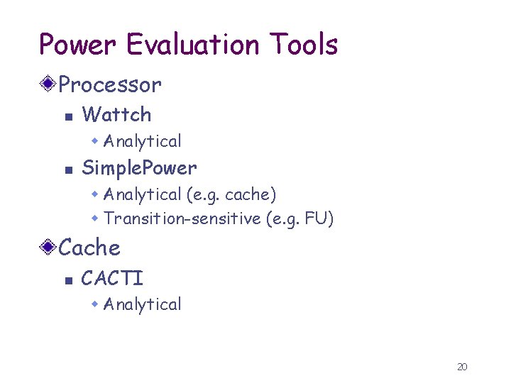 Power Evaluation Tools Processor n Wattch w Analytical n Simple. Power w Analytical (e.