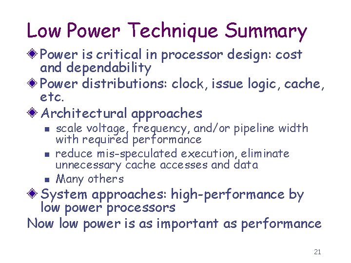 Low Power Technique Summary Power is critical in processor design: cost and dependability Power