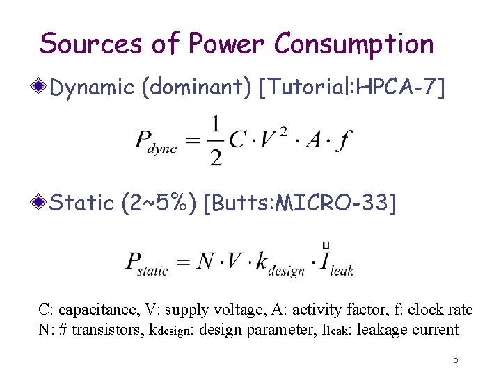 Sources of Power Consumption Dynamic (dominant) [Tutorial: HPCA-7] Static (2~5%) [Butts: MICRO-33] C: capacitance,