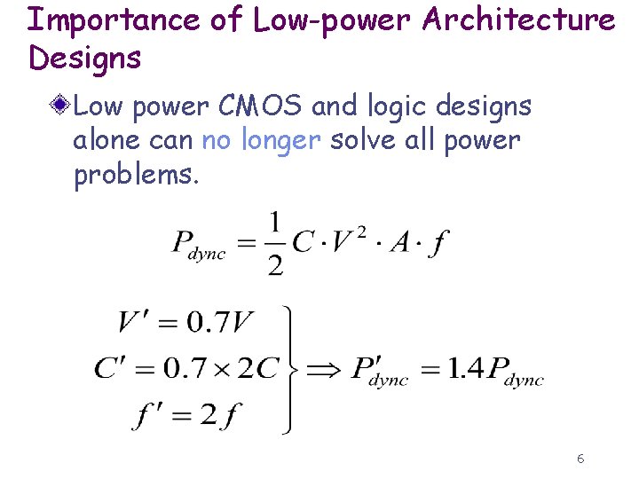 Importance of Low-power Architecture Designs Low power CMOS and logic designs alone can no