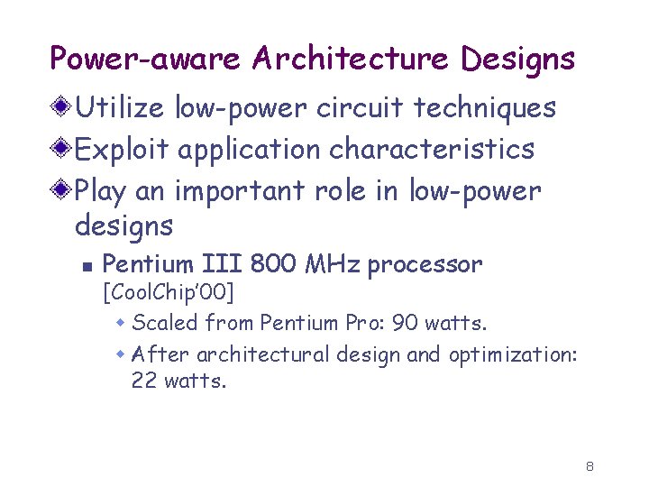 Power-aware Architecture Designs Utilize low-power circuit techniques Exploit application characteristics Play an important role