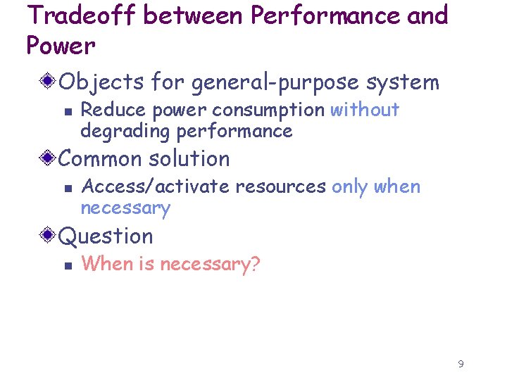 Tradeoff between Performance and Power Objects for general-purpose system n Reduce power consumption without