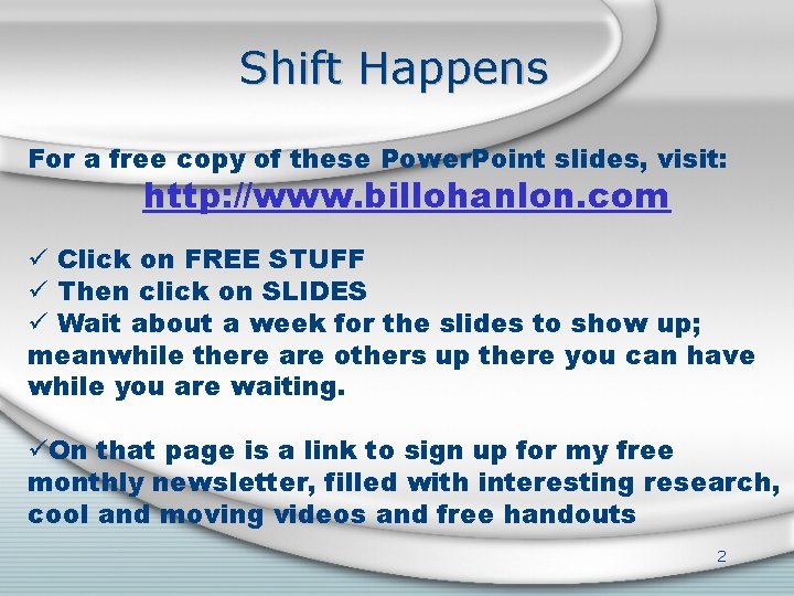 Shift Happens For a free copy of these Power. Point slides, visit: http: //www.