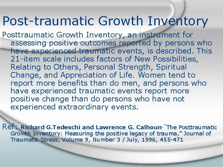 Post-traumatic Growth Inventory Posttraumatic Growth Inventory, an instrument for assessing positive outcomes reported by