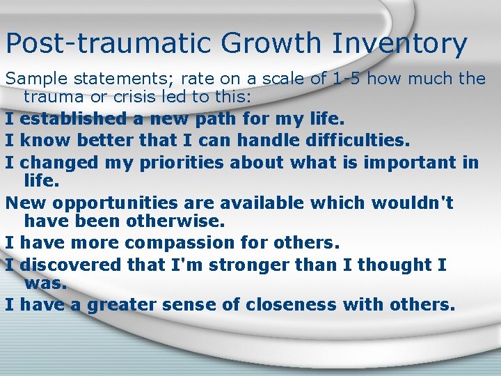Post-traumatic Growth Inventory Sample statements; rate on a scale of 1 -5 how much