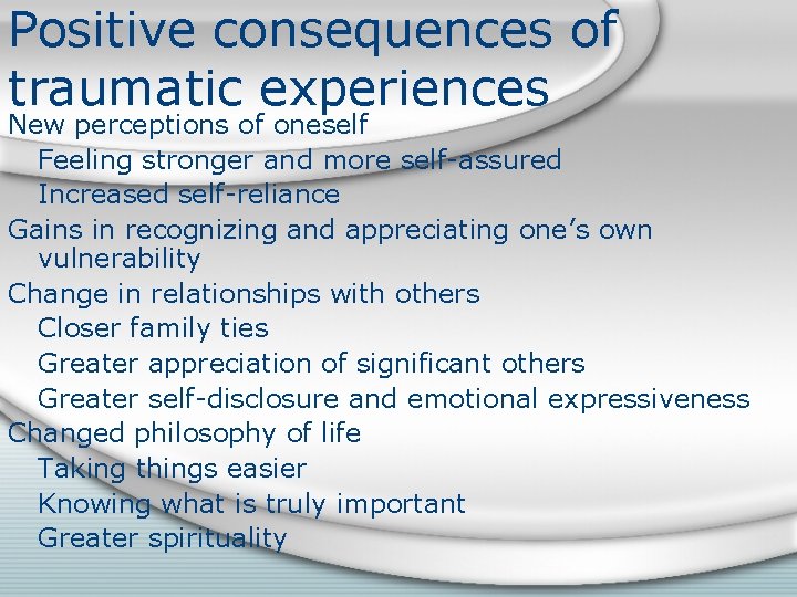 Positive consequences of traumatic experiences New perceptions of oneself Feeling stronger and more self-assured