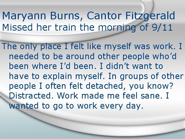 Maryann Burns, Cantor Fitzgerald Missed her train the morning of 9/11 The only place