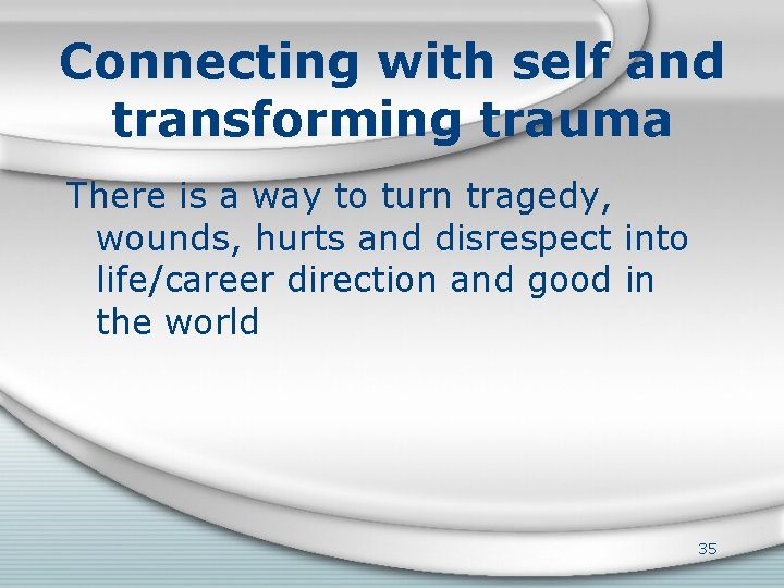 Connecting with self and transforming trauma There is a way to turn tragedy, wounds,