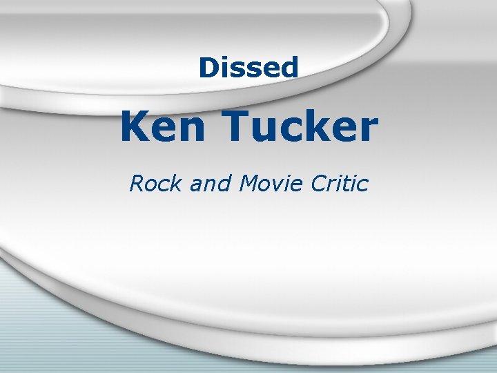 Dissed Ken Tucker Rock and Movie Critic 