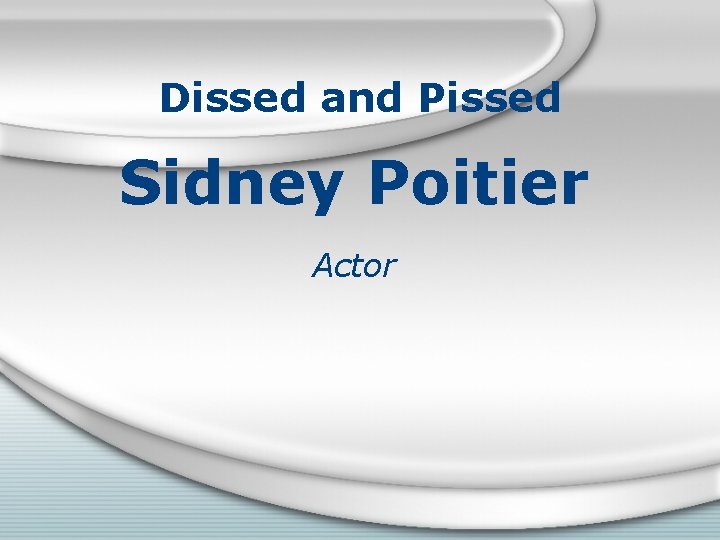 Dissed and Pissed Sidney Poitier Actor 