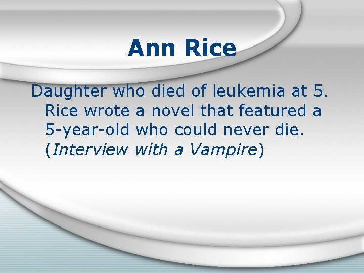 Ann Rice Daughter who died of leukemia at 5. Rice wrote a novel that