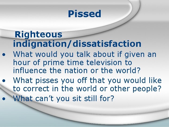 Pissed Righteous indignation/dissatisfaction • What would you talk about if given an hour of