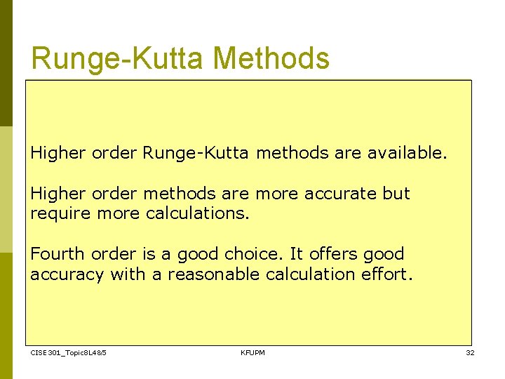 Runge-Kutta Methods Higher order Runge-Kutta methods are available. Higher order methods are more accurate