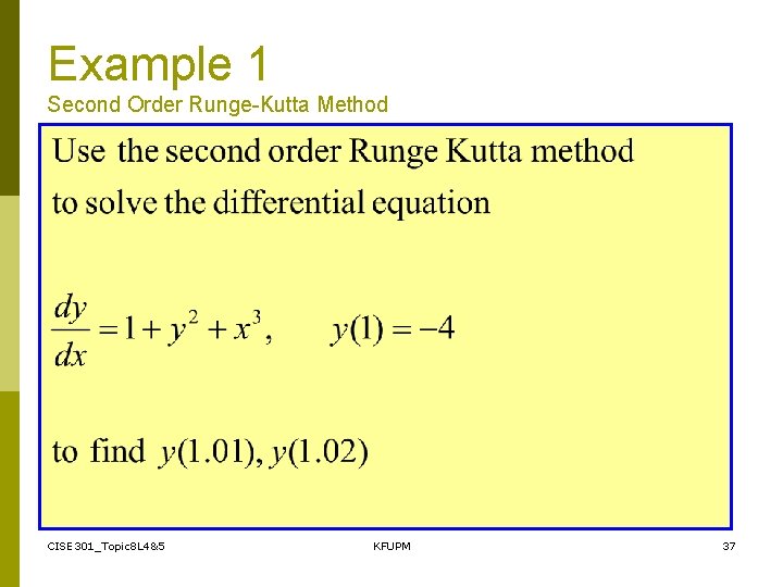 Example 1 Second Order Runge-Kutta Method CISE 301_Topic 8 L 4&5 KFUPM 37 