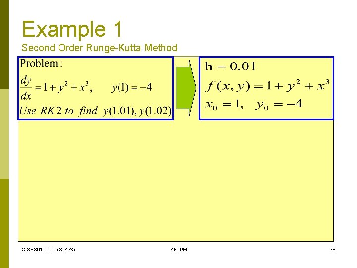 Example 1 Second Order Runge-Kutta Method CISE 301_Topic 8 L 4&5 KFUPM 38 