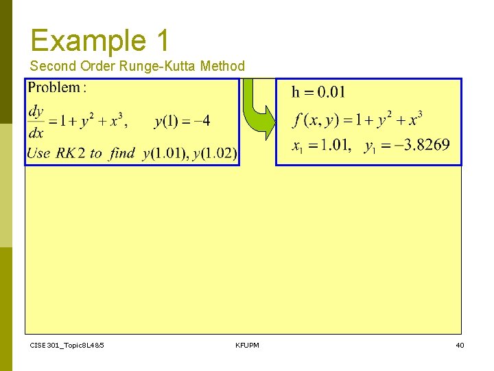 Example 1 Second Order Runge-Kutta Method CISE 301_Topic 8 L 4&5 KFUPM 40 
