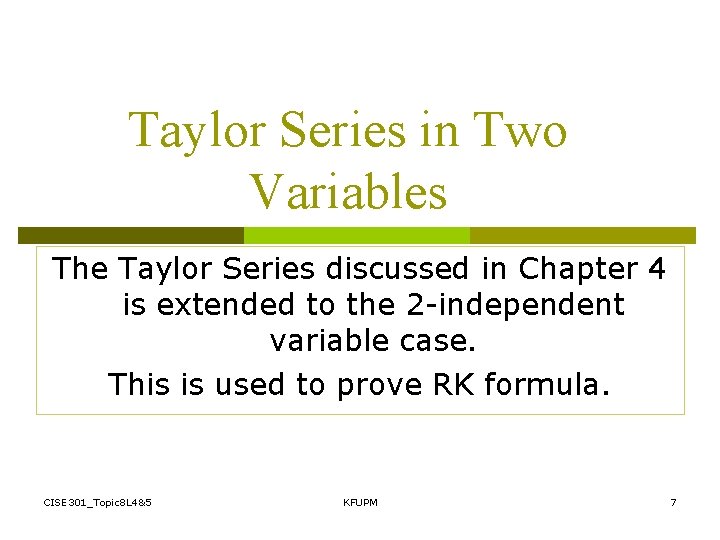 Taylor Series in Two Variables The Taylor Series discussed in Chapter 4 is extended