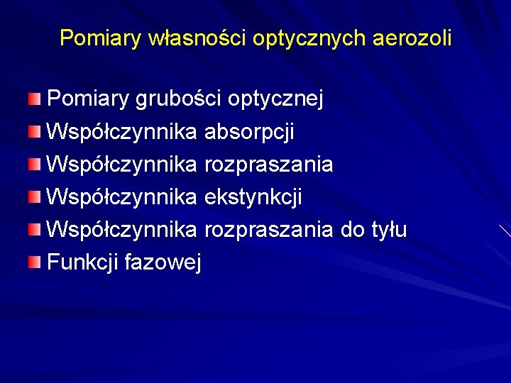 Pomiary własności optycznych aerozoli Pomiary grubości optycznej Współczynnika absorpcji Współczynnika rozpraszania Współczynnika ekstynkcji Współczynnika