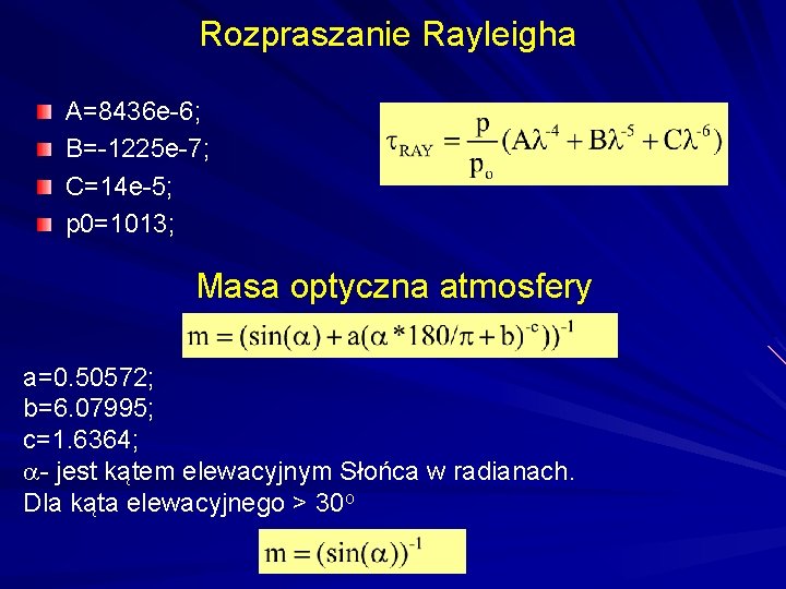 Rozpraszanie Rayleigha A=8436 e-6; B=-1225 e-7; C=14 e-5; p 0=1013; Masa optyczna atmosfery a=0.